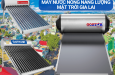 Máy nước nóng năng lượng mặt trời Gia Lai - Giá tốt, chất lượng cao